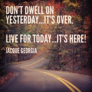 Dont Dwell on Yesterday